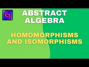 Abstract Algebra Lesson #3: Homomorphisms and Isomorphisms