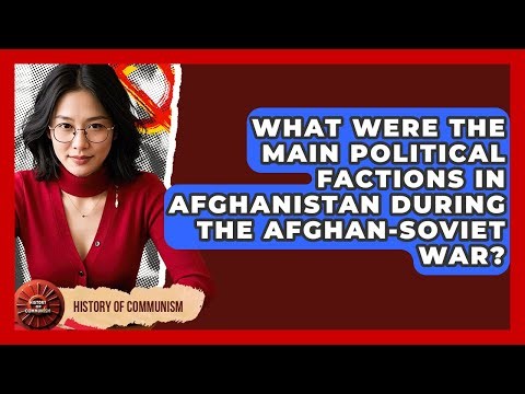 What Were The Main Political Factions In Afghanistan During The Afghan-Soviet War?