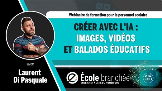 Formation : AI4EDU : Stimuler la créativité avec l'IA : de la génération d'images à la production de vidéos et de balados éducatifs - École branchée