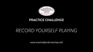 Practicing an instrument isn't just for beginners, it's for professional musicians, too! Over the next few weeks, we will release tips and challenges to help reinvigorate your practicing. Today, get the camera ready - we challenge you to record yourself playing! (Bonus points if you share with us!) | "The President's Own" United States Marine Band