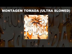 MONTAGEM TOMADA (ULTRA SLOWED) - 1 HOUR