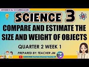 COMPARE AND ESTIMATE THE SIZE AND WEIGHT OF OBJECTS USING OBSERVATIONS FROM SIGHT AND TOUCH SCIENCE