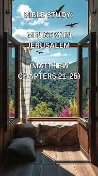 Bible Study: Ministry in Jerusalem (Matthew Chapters 21–25)