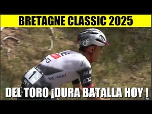 ISAAC DEL TORO: A TOUGH BATTLE TODAY! BRETAGNE CLASSIC 2025