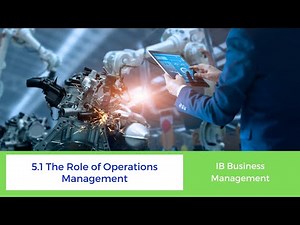 5.1 - The Role of Operations Management - IB Business Management