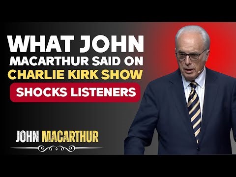 What John MacArthur Said on Charlie Kirk Show SHOCKS Listeners