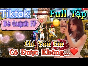 Tik Tok Free Fire | Phim ngắn: ''Chị Yêu Em có được không ”FULL Tập | Bé Quỳnh FF