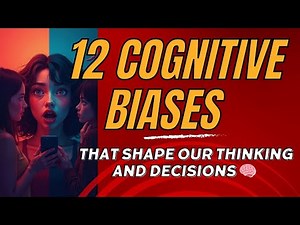 12 Cognitive Biases That Shape Our Thinking and Decisions
