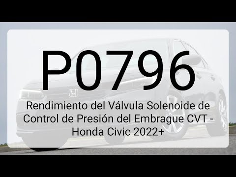 DTC P0796: Rendimiento del Válvula Solenoide de Control de Presión del Embrague CVT - Honda Civic...
