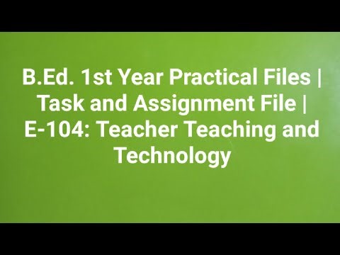 B.Ed 1st Year Practical File |Task and Assignment File | E-104: Teacher Teaching and Technology File