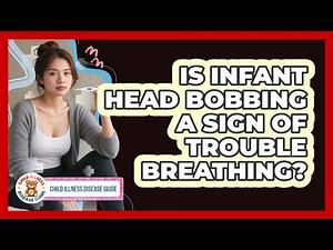 Is Infant Head Bobbing a Sign of Trouble Breathing?