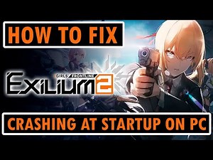 Fix GIRLS' FRONTLINE 2: EXILIUM Crashing/Crashes at Startup Error on PC