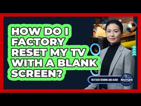 How Do I Factory Reset My TV With A Blank Screen?