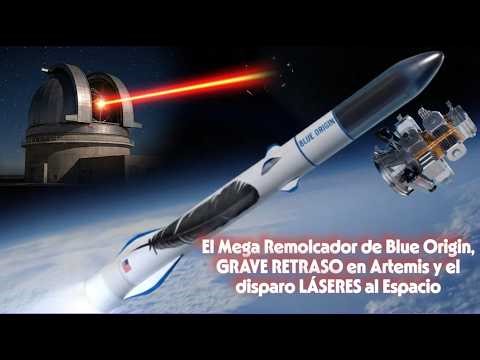 🚨 El Mega Remolcador de Blue Origin, GRAVE RETRASO en Artemis y el disparo LÁSERES al Espacio
