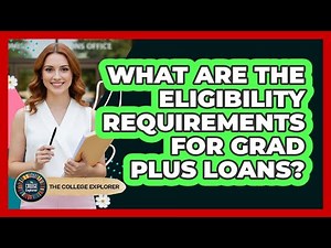 What Are The Eligibility Requirements For Grad PLUS Loans?