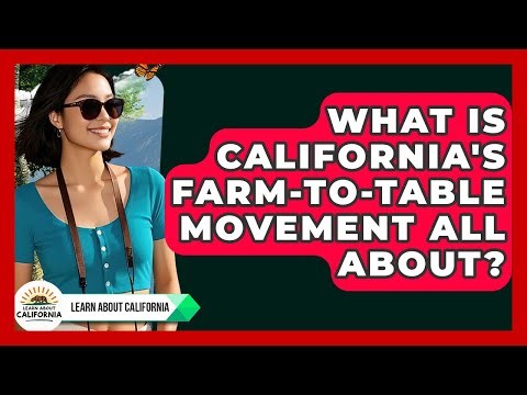 What Is California's Farm-to-table Movement All About? - Learn About California
