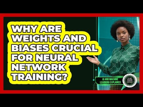 Why Are Weights And Biases Crucial For Neural Network Training? - AI and Machine Learning Explained