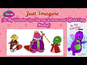 Just Imagine (Be My Valentine Love Barney Official and Screener Copy Mashup)