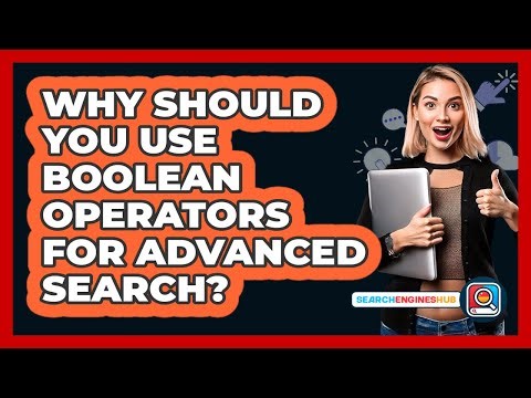 Why Should You Use Boolean Operators For Advanced Search? - SearchEnginesHub.com
