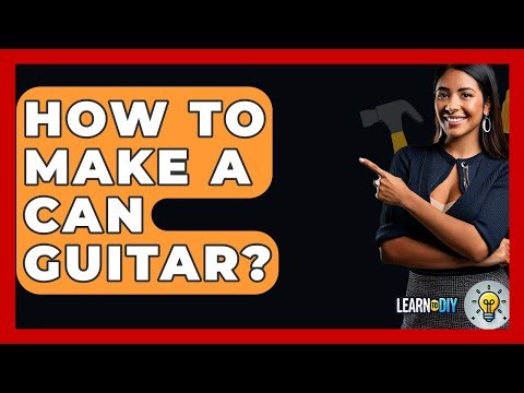How To Make A Can Guitar? - LearnToDIY360.com