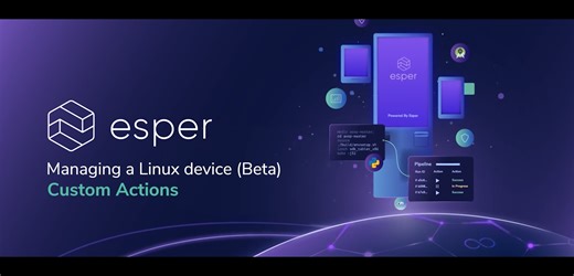 How to Create Custom Actions with Esper | Linux Device Management