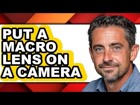 How to Put a Macro Lens on a Camera - Full Guide