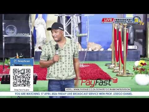 17 APRIL 2026 FRIDAY LIVE BROADCAST SERVICE WITH PROF. LESEGO DANIEL PART 1