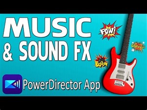 Add Music and Cool Sound FX to Your Videos | PowerDirector App