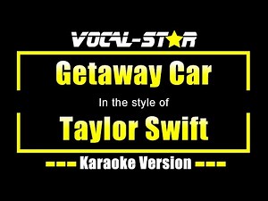 Taylor Swift - Getaway Car (Karaoke Version) Lyrics HD Vocal-Star Karaoke