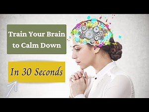 How to Rewire the Anxious Brain: Calm Down an Anxious Mind (Quickly)
