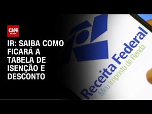 Veja como ficará a tabela de isenção e desconto do IR | CNN 360º