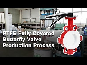 PTFE Fully Covered Butterfly Valve Production Process