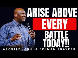 ARISE ABOVE EVERY BATTLE TODAY | MORNING WARFARE PRAYER | APOSTLE JOSHUA SELMAN