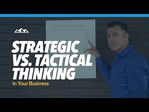 How To Apply Strategic Vs. Tactical Thinking In Your Business