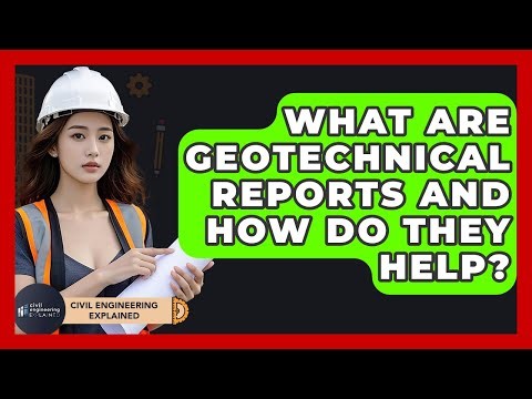 What Are Geotechnical Reports And How Do They Help? - Civil Engineering Explained