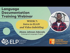 Language Documentation Training Webinars 2023 - Week 7: Intro to ELAN and Video Subtitling