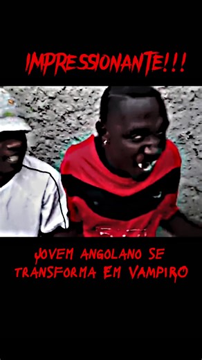 Jovem Angolano Se Transforma em Vampiro