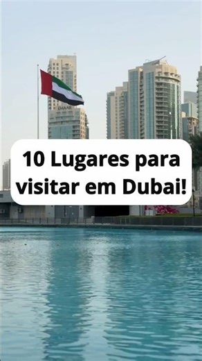 10 Lugares IMPERDÍVEIS de conhecer em Dubai!