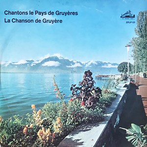 La Chanson De Gruyère - Chantons Le Pays De Gruyères