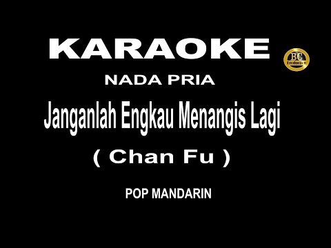 KARAOKE JANGAN MENANGIS LAGI ( CHAN FU ) NADA PRIA