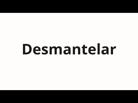 How to pronounce Desmantelar