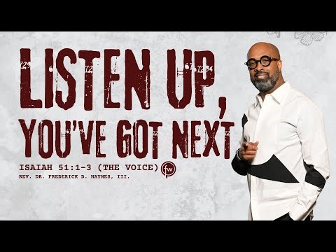 "Listen Up, You've Got Next" - Rev. Frederick D. Haynes, III, PhD