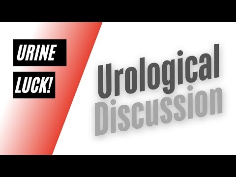 Urine Luck! Urological Discussion