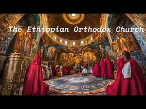 The Ethiopian Orthodox Church Explained