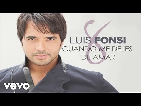 Luis Fonsi - Cuando Me Dejes De Amar (Audio)