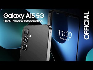 Samsung Galaxy A15 5G — 2024 Trailer & Introduction!!!