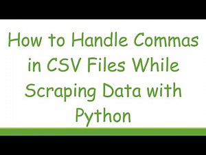 How to Handle Commas in CSV Files While Scraping Data with Python