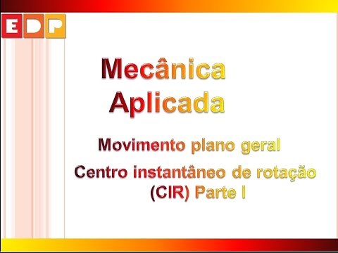 [Mecânica Aplicada]: Movimento plano geral – CIR Parte I
