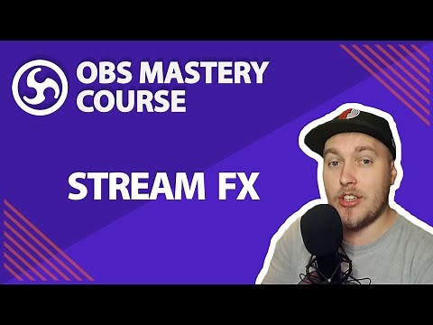 32. StreamFX - OBS Studio Mastery Course (Beginner to Pro)