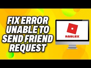 How To Fix Roblox Error “Unable To Send Friend Request” - Quick Fix